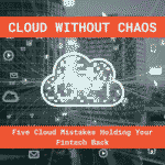 Grayscale city skyline with a glowing, pixel-pattern cloud at center and data lines plus app icons radiating outward. An orange banner reads “CLOUD WITHOUT CHAOS,” and a second banner says “Five Cloud Mistakes Holding Your Fintech Back.”