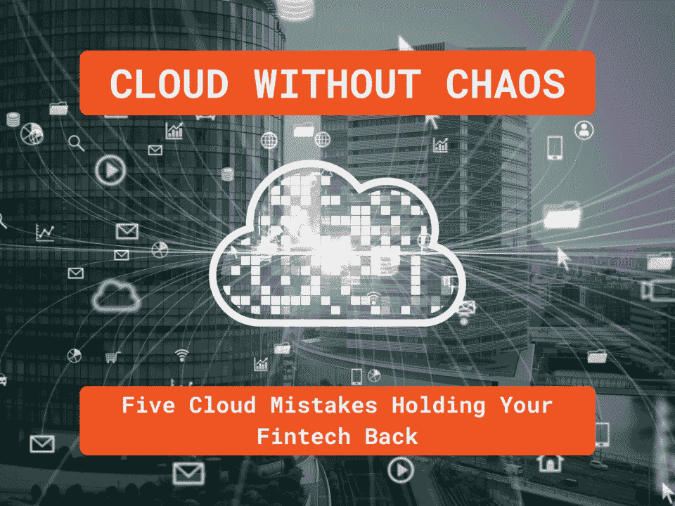 Grayscale city skyline with a glowing, pixel-pattern cloud at center and data lines plus app icons radiating outward. An orange banner reads “CLOUD WITHOUT CHAOS,” and a second banner says “Five Cloud Mistakes Holding Your Fintech Back.”