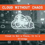 Grayscale city skyline with a bright, outlined cloud at center filled with mosaic squares; data lines and app icons radiate outward. An orange banner reads “CLOUD WITHOUT CHAOS,” and a second orange banner says “Cloud Is Not a Place… It Is a Strategy.”